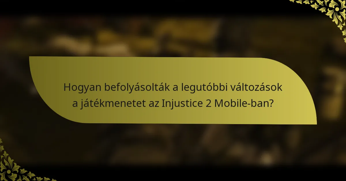 Hogyan befolyásolták a legutóbbi változások a játékmenetet az Injustice 2 Mobile-ban?
