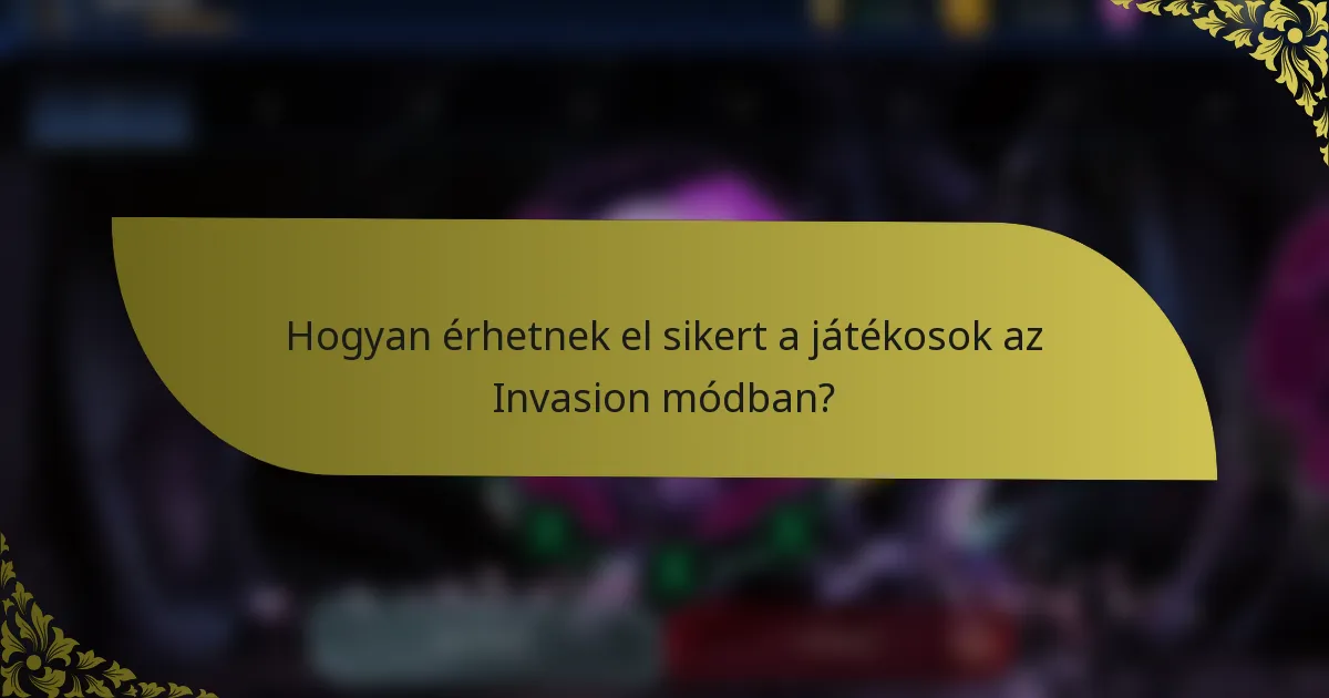 Hogyan érhetnek el sikert a játékosok az Invasion módban?