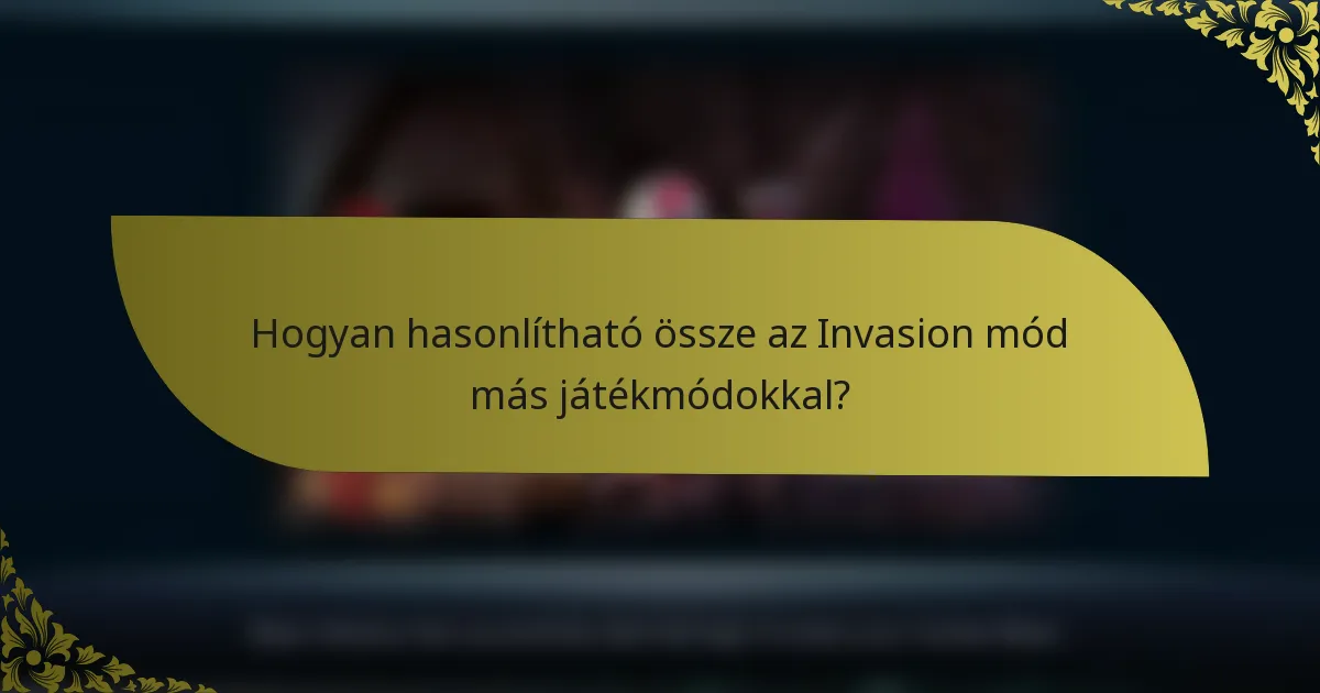 Hogyan hasonlítható össze az Invasion mód más játékmódokkal?