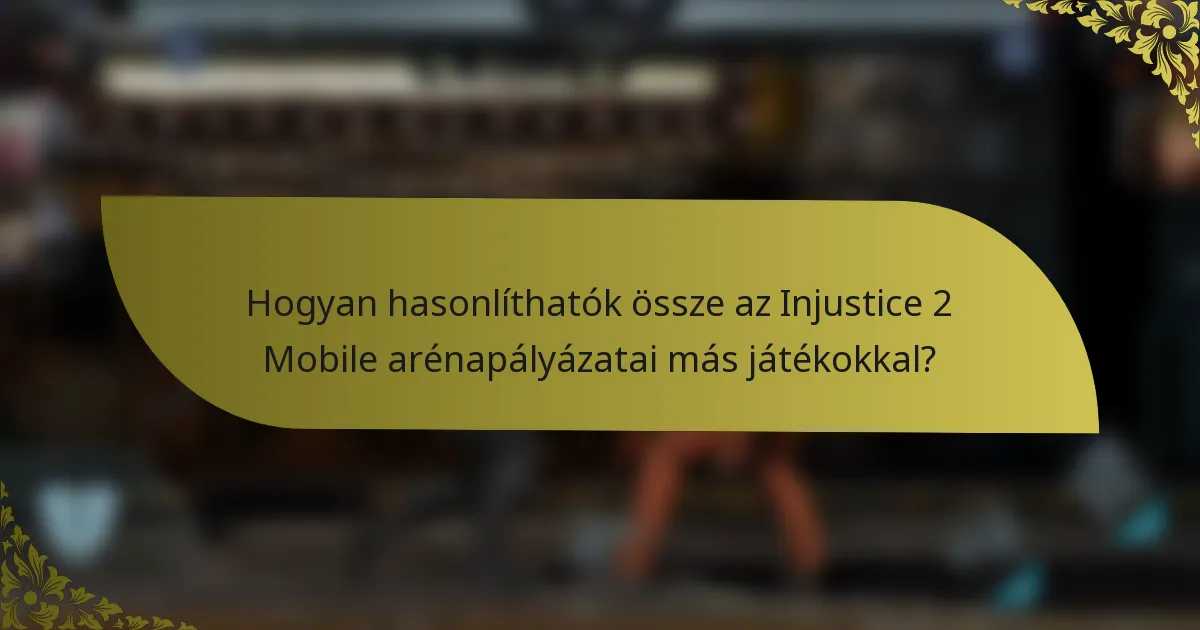 Hogyan hasonlíthatók össze az Injustice 2 Mobile arénapályázatai más játékokkal?