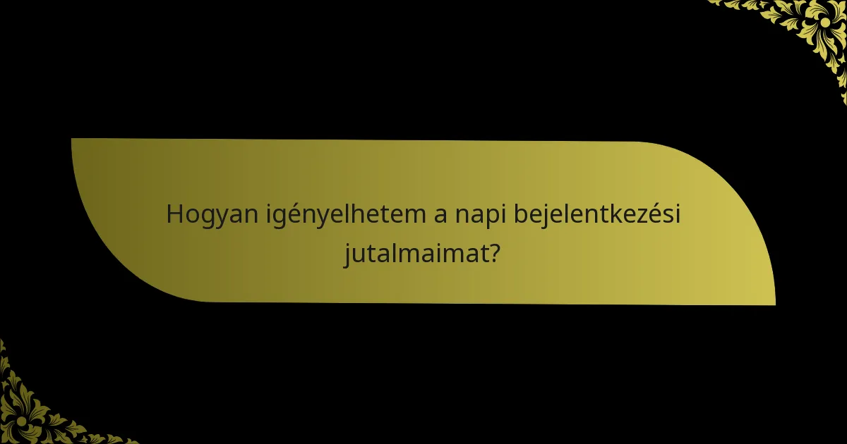 Hogyan igényelhetem a napi bejelentkezési jutalmaimat?
