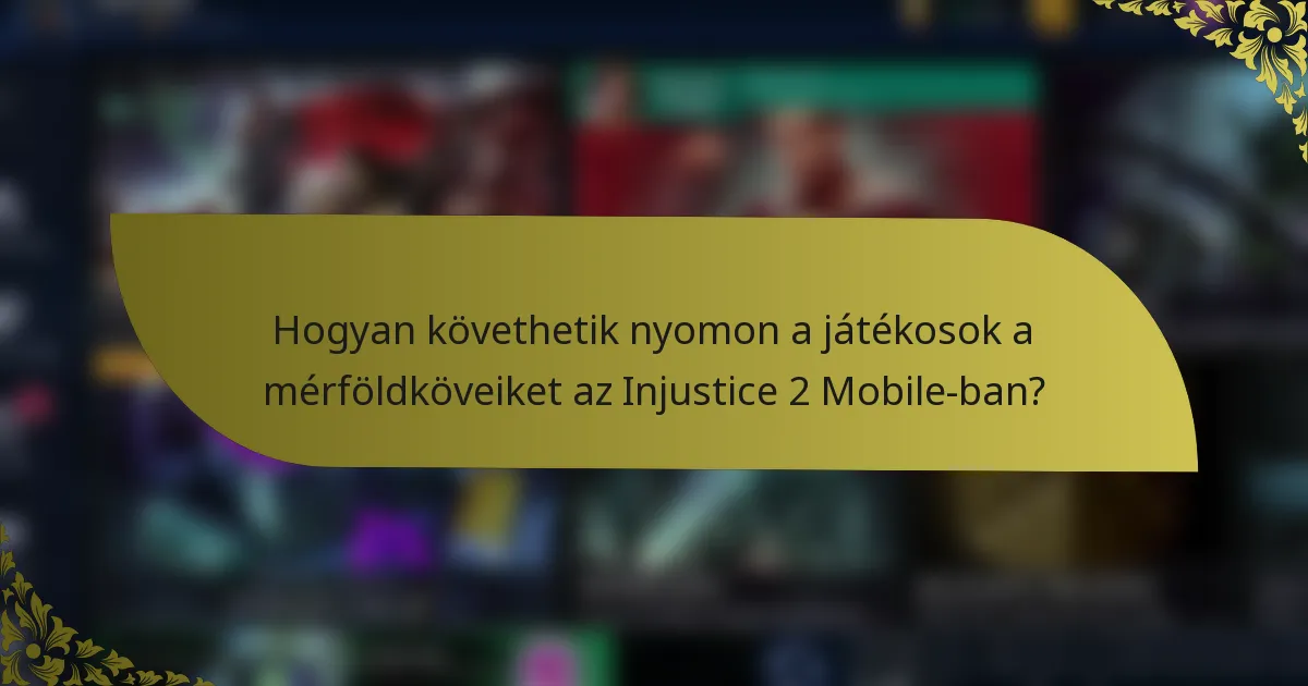 Hogyan követhetik nyomon a játékosok a mérföldköveiket az Injustice 2 Mobile-ban?