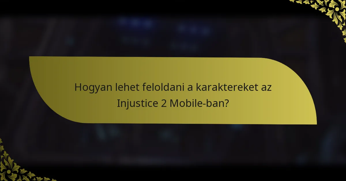 Hogyan lehet feloldani a karaktereket az Injustice 2 Mobile-ban?