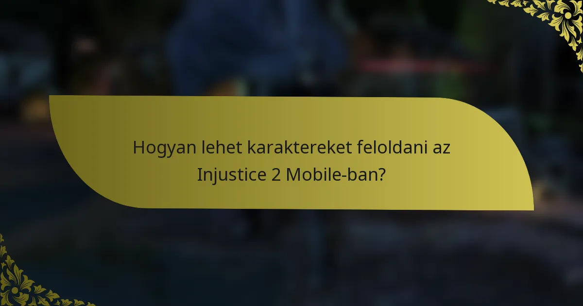 Hogyan lehet karaktereket feloldani az Injustice 2 Mobile-ban?