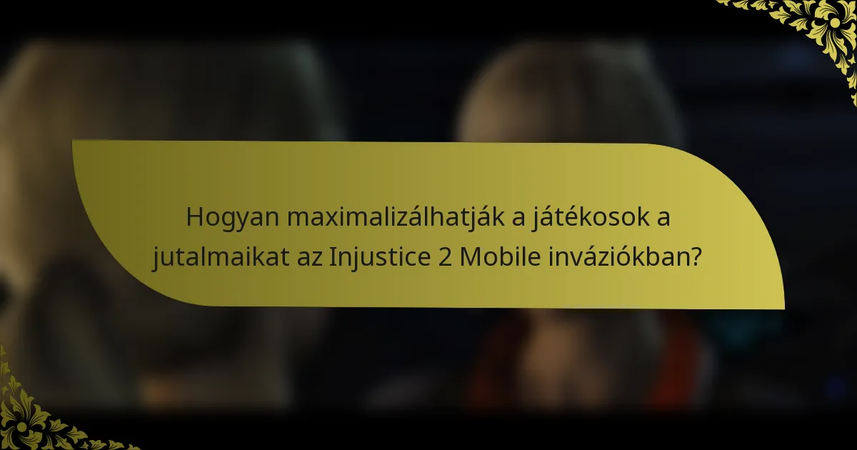 Hogyan maximalizálhatják a játékosok a jutalmaikat az Injustice 2 Mobile inváziókban?