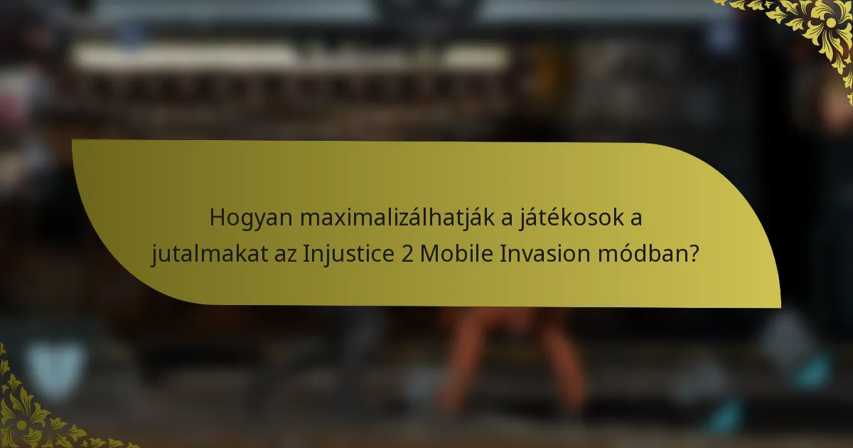 Hogyan maximalizálhatják a játékosok a jutalmakat az Injustice 2 Mobile Invasion módban?