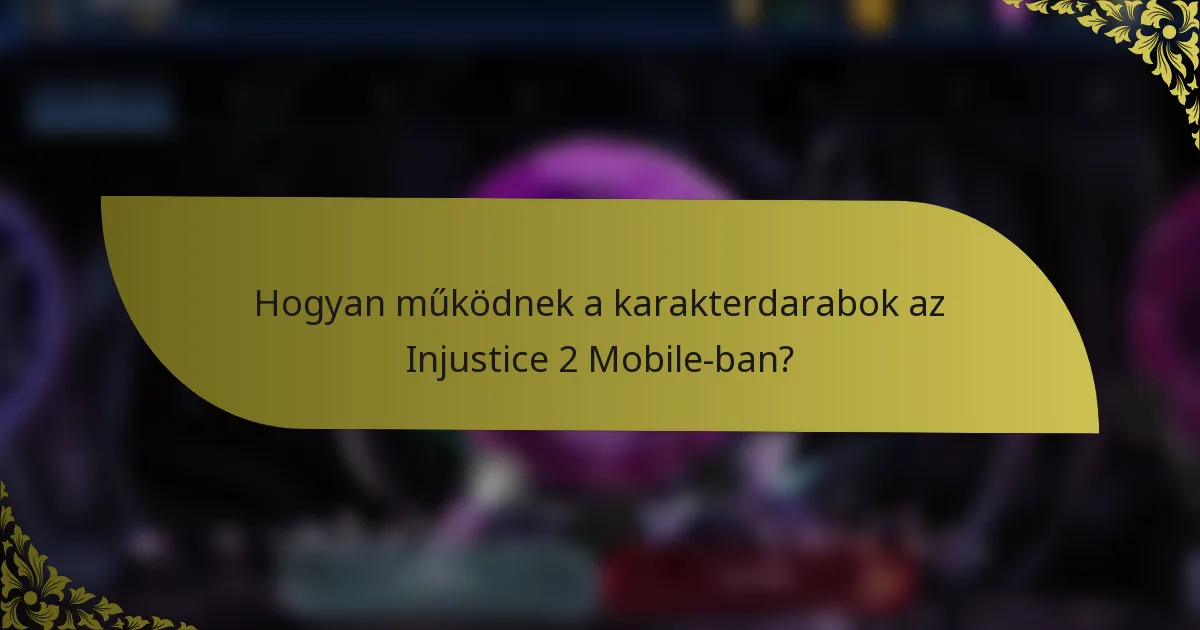 Hogyan működnek a karakterdarabok az Injustice 2 Mobile-ban?