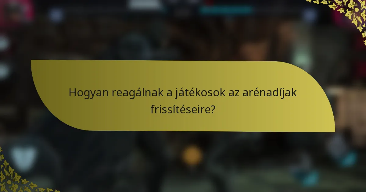 Hogyan reagálnak a játékosok az arénadíjak frissítéseire?
