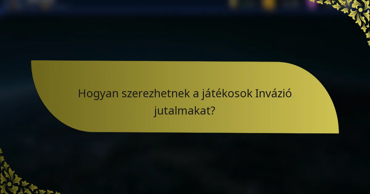 Hogyan szerezhetnek a játékosok Invázió jutalmakat?