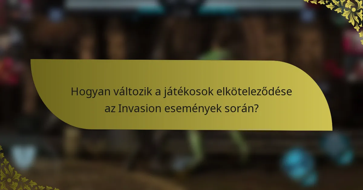 Hogyan változik a játékosok elköteleződése az Invasion események során?