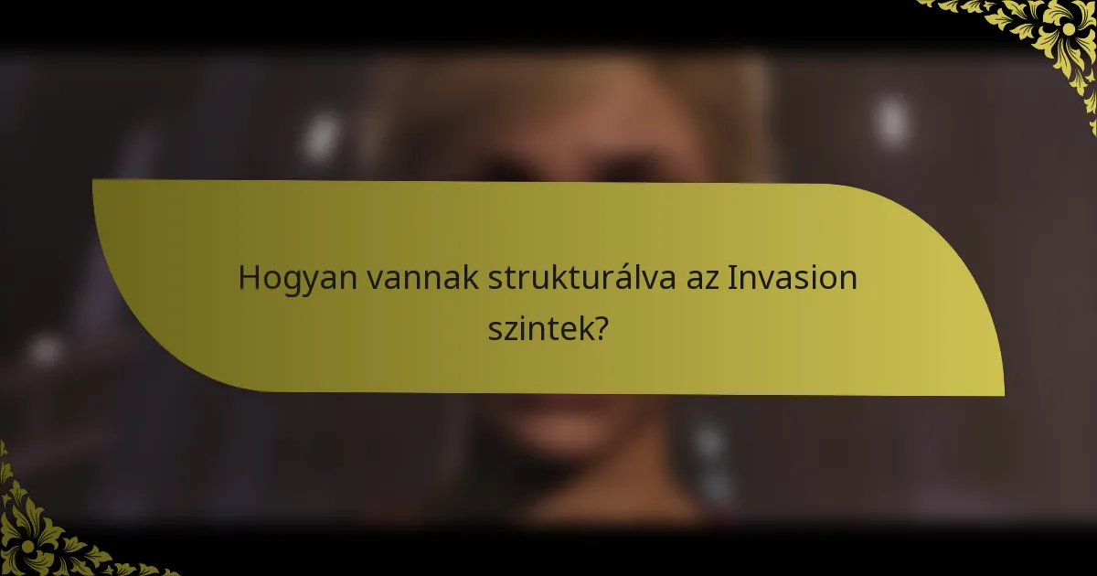 Hogyan vannak strukturálva az Invasion szintek?