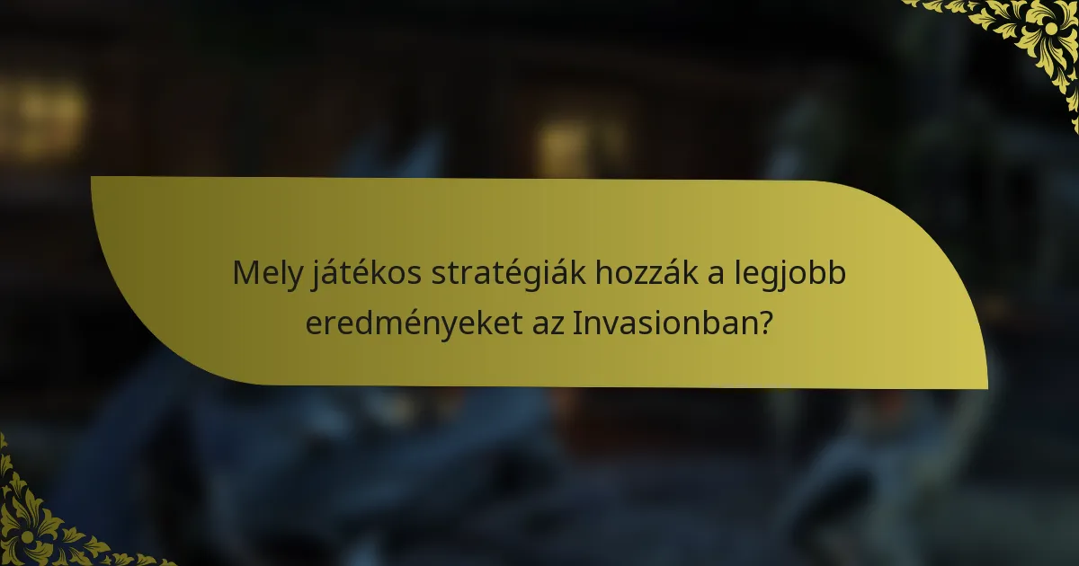 Mely játékos stratégiák hozzák a legjobb eredményeket az Invasionban?