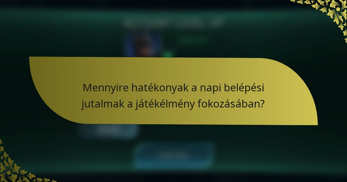 Mennyire hatékonyak a napi belépési jutalmak a játékélmény fokozásában?