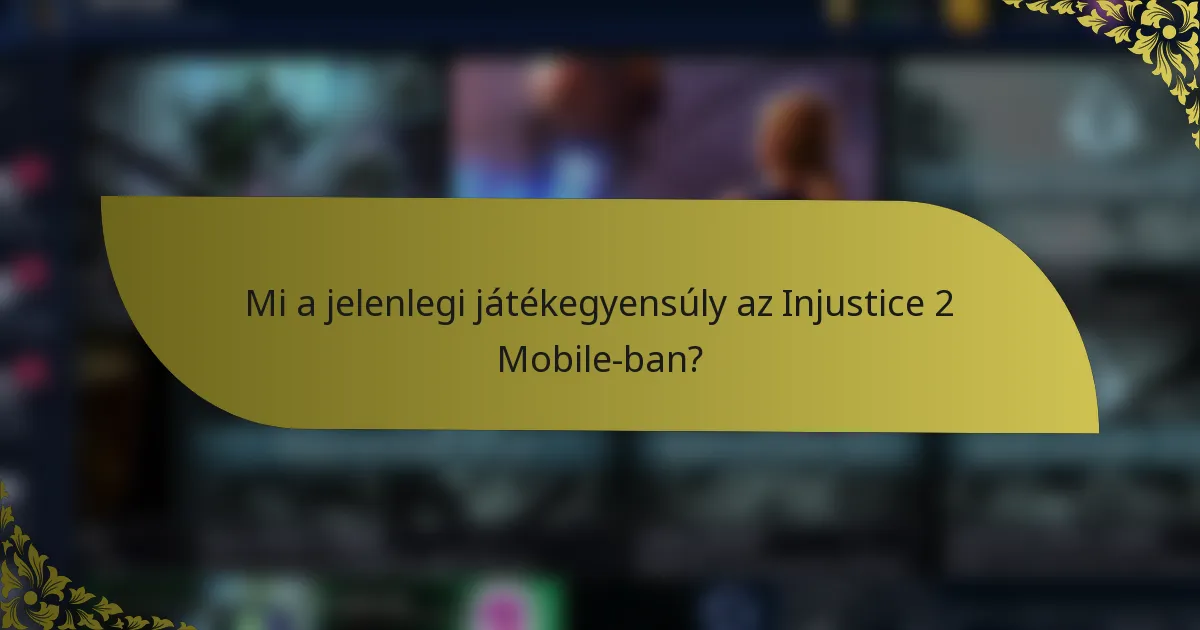 Mi a jelenlegi játékegyensúly az Injustice 2 Mobile-ban?