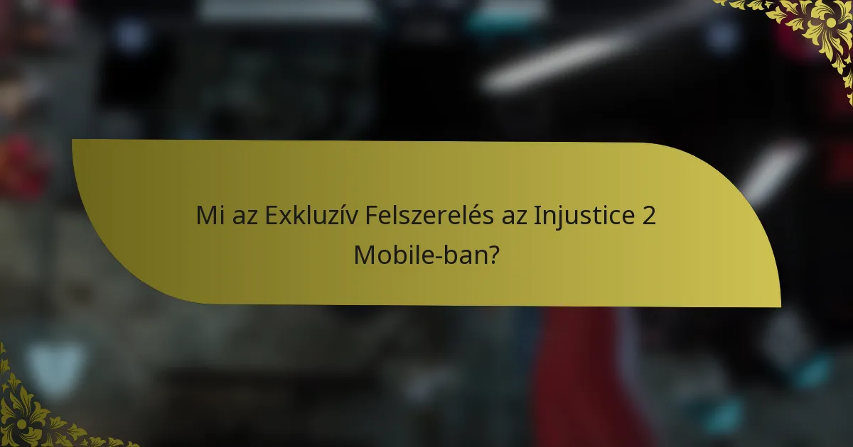 Mi az Exkluzív Felszerelés az Injustice 2 Mobile-ban?