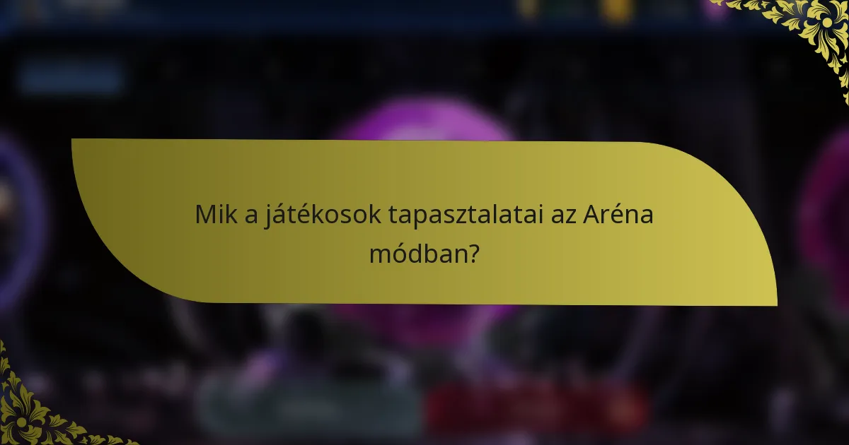 Mik a játékosok tapasztalatai az Aréna módban?