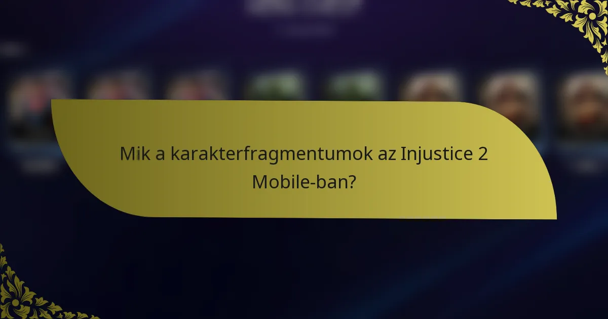 Mik a karakterfragmentumok az Injustice 2 Mobile-ban?