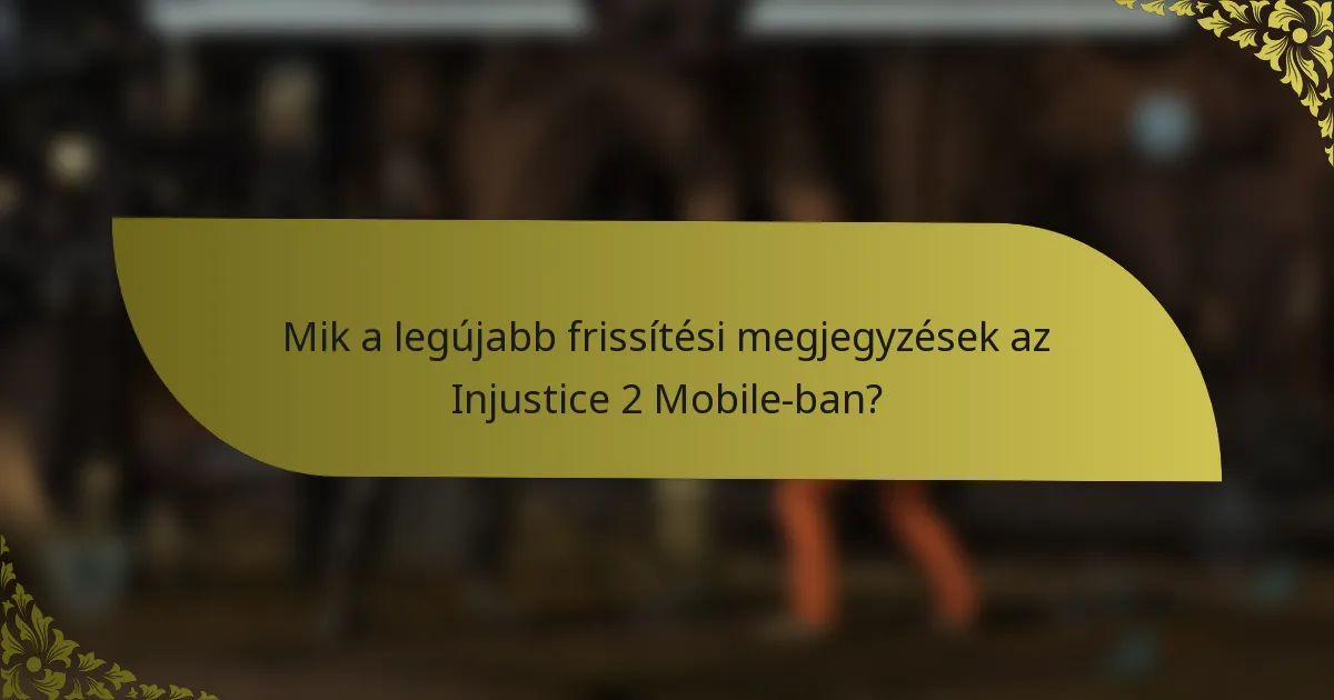 Mik a legújabb frissítési megjegyzések az Injustice 2 Mobile-ban?
