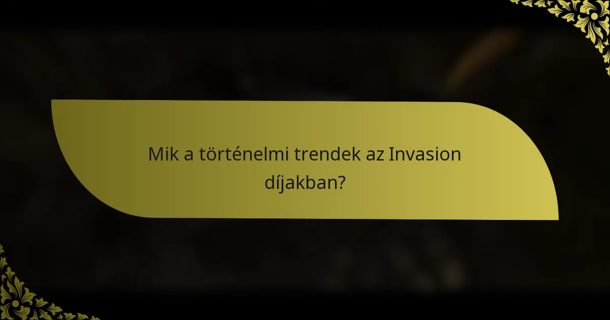 Mik a történelmi trendek az Invasion díjakban?