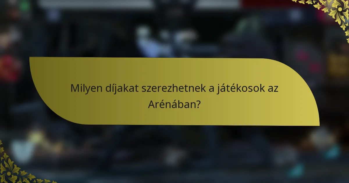 Milyen díjakat szerezhetnek a játékosok az Arénában?