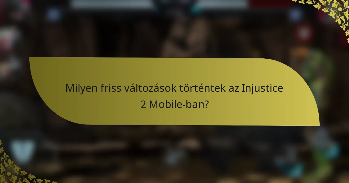 Milyen friss változások történtek az Injustice 2 Mobile-ban?