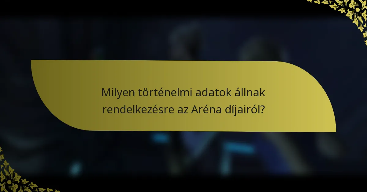 Milyen történelmi adatok állnak rendelkezésre az Aréna díjairól?