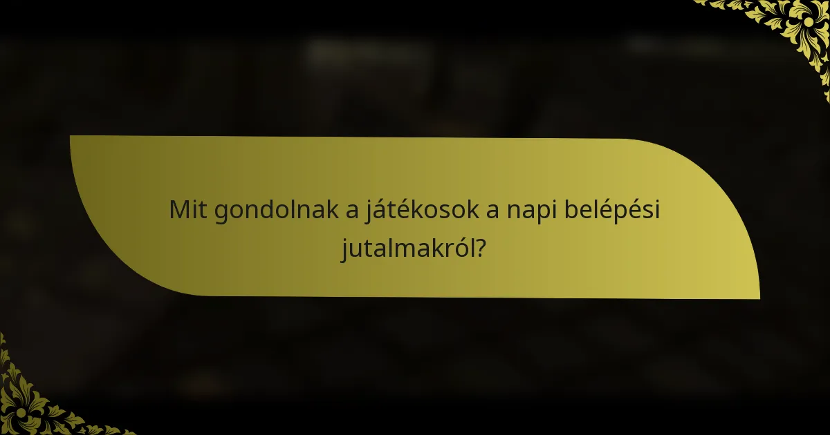 Mit gondolnak a játékosok a napi belépési jutalmakról?